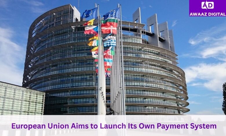 European Union Aims to Launch Its Own Payment System