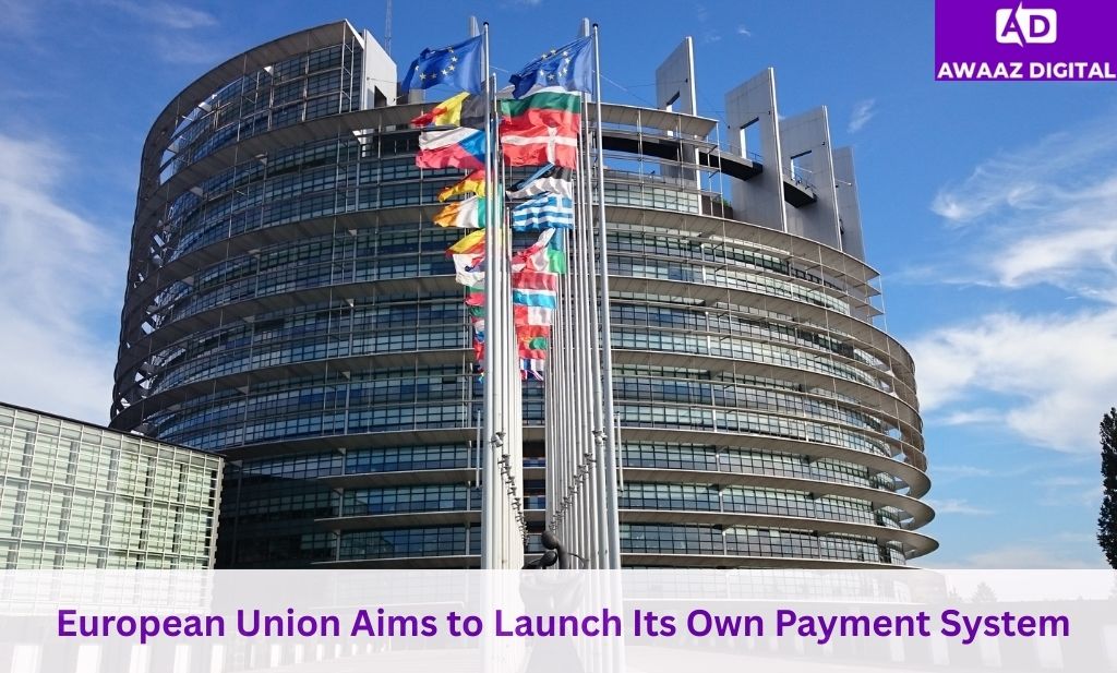 European Union Aims to Launch Its Own Payment System