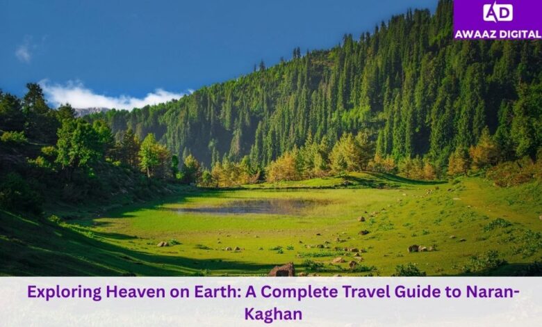 Exploring Heaven on Earth: A Complete Travel Guide to Naran-Kaghan