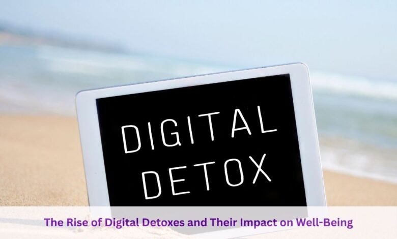 The Rise of Digital Detoxes and Their Impact on Well-Being