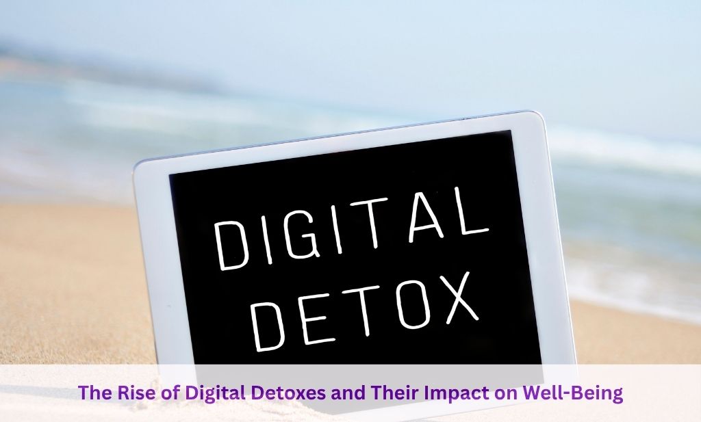 The Rise of Digital Detoxes and Their Impact on Well-Being
