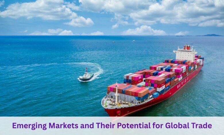 Emerging Markets and Their Potential for Global Trade