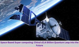 Space-Based Super computing: China’s £1.6 Billion Quantum Leap into the Future