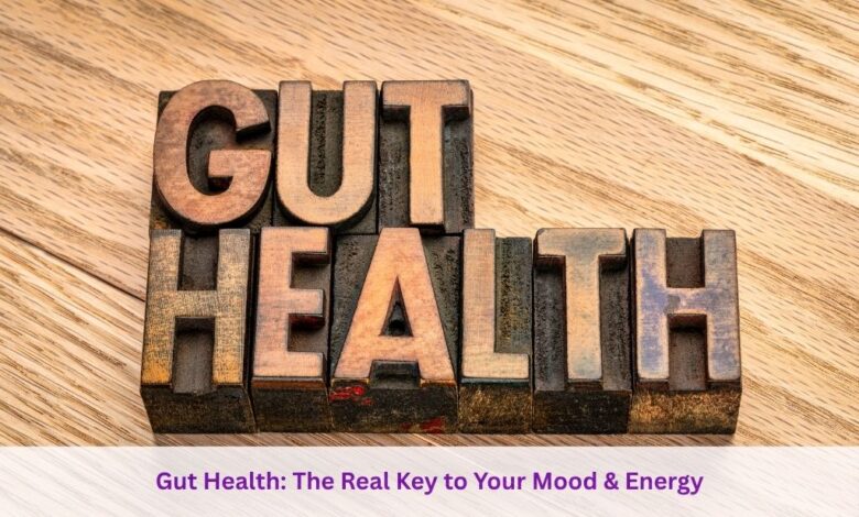 Gut Health The Real Key to Your Mood & Energy