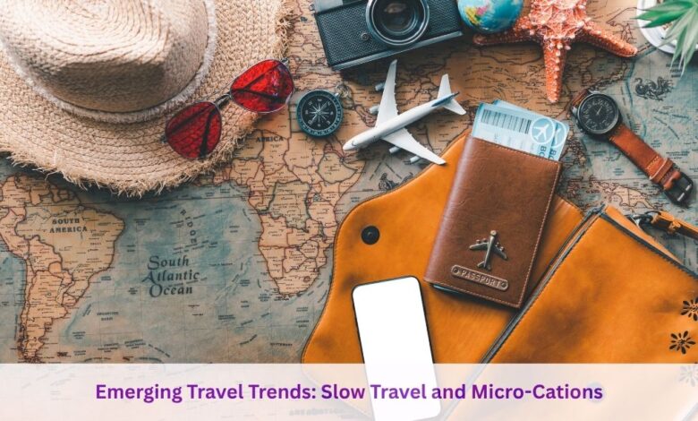 Emerging Travel Trends: Slow Travel and Micro-Cations