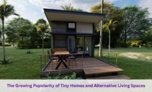 The Growing Popularity of Tiny Homes and Alternative Living Spaces