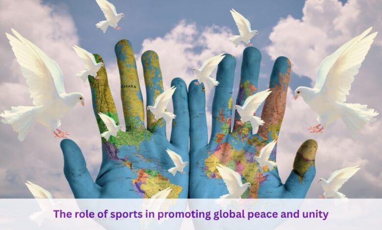 The role of sports in promoting global peace and unity