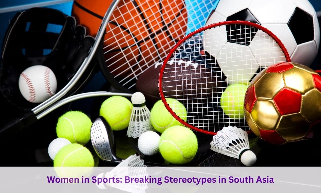 Women in Sports Breaking Stereotypes in South Asia
