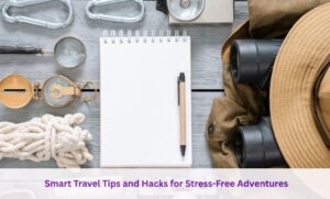 Hacks for Stress-Free Adventures